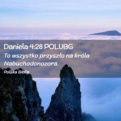 Picture 02 - Daniela 4:28 POLUBG - To wszystko przyszło na króla - Bible Verse Picture