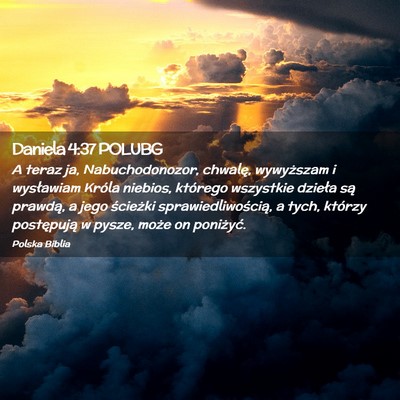 Picture 02 - Daniela 4:37 POLUBG - A teraz ja, Nabuchodonozor, chwalę, wywyższam i - Bible Verse Picture