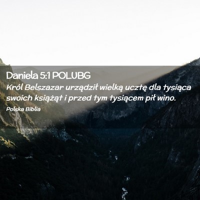 Picture 02 - Daniela 5:1 POLUBG - Król Belszazar urządził wielką ucztę dla - Bible Verse Picture