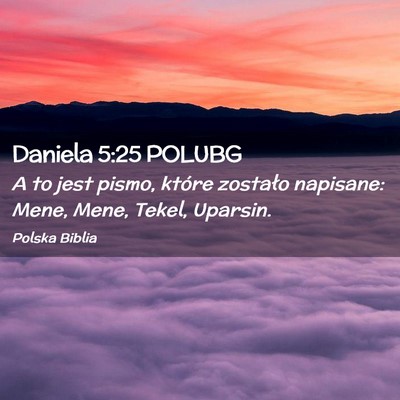 Picture 02 - Daniela 5:25 POLUBG - A to jest pismo, które zostało napisane: Mene, - Bible Verse Picture