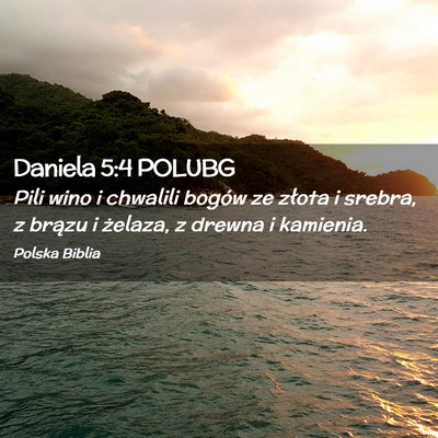 Picture 02 - Daniela 5:4 POLUBG - Pili wino i chwalili bogów ze złota i srebra, z - Bible Verse Picture