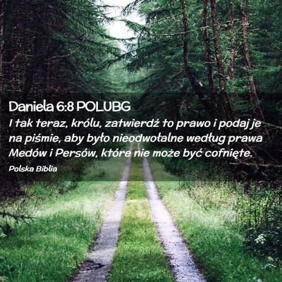 Picture 02 - Daniela 6:8 POLUBG - I tak teraz, królu, zatwierdź to prawo i podaj - Bible Verse Picture