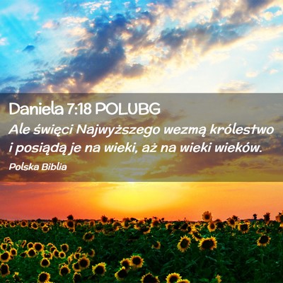 Picture 02 - Daniela 7:18 POLUBG - Ale święci Najwyższego wezmą królestwo i - Bible Verse Picture