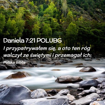 Picture 02 - Daniela 7:21 POLUBG - I przypatrywałem się, a oto ten róg walczył - Bible Verse Picture