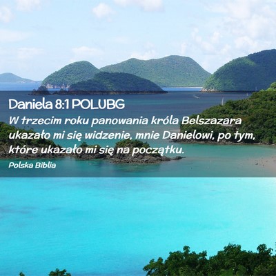 Picture 02 - Daniela 8:1 POLUBG - W trzecim roku panowania króla Belszazara - Bible Verse Picture