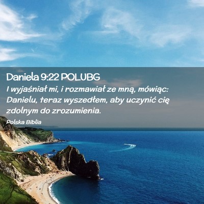 Picture 02 - Daniela 9:22 POLUBG - I wyjaśniał mi, i rozmawiał ze mną, mówiąc: - Bible Verse Picture