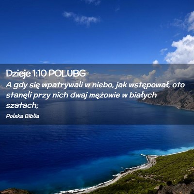Picture 02 - Dzieje 1:10 POLUBG - A gdy się wpatrywali w niebo, jak wstępował, - Bible Verse Picture