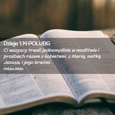 Picture 02 - Dzieje 1:14 POLUBG - Ci wszyscy trwali jednomyślnie w modlitwie i - Bible Verse Picture