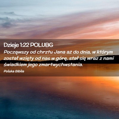 Picture 02 - Dzieje 1:22 POLUBG - Począwszy od chrztu Jana aż do dnia, w którym - Bible Verse Picture