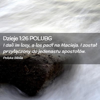 Picture 02 - Dzieje 1:26 POLUBG - I dali im losy, a los padł na Macieja. I został - Bible Verse Picture