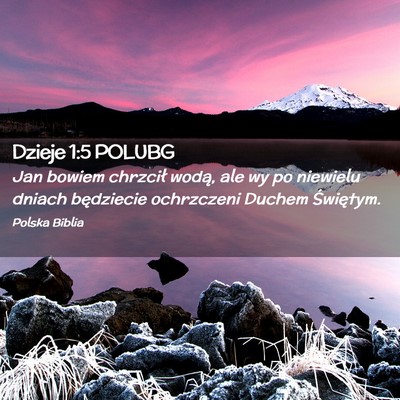 Picture 02 - Dzieje 1:5 POLUBG - Jan bowiem chrzcił wodą, ale wy po niewielu - Bible Verse Picture