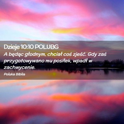 Picture 02 - Dzieje 10:10 POLUBG - A będąc głodnym, chciał coś zjeść. Gdy - Bible Verse Picture