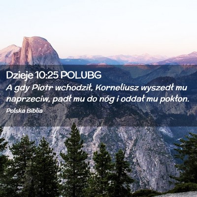 Picture 02 - Dzieje 10:25 POLUBG - A gdy Piotr wchodził, Korneliusz wyszedł mu - Bible Verse Picture