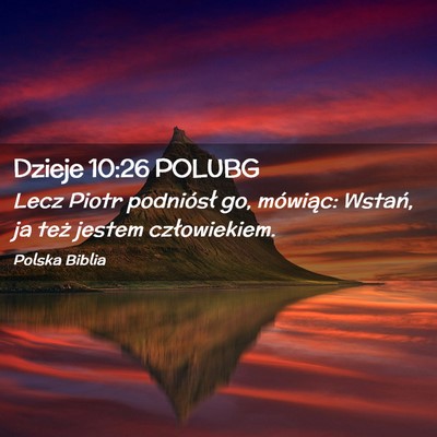 Picture 02 - Dzieje 10:26 POLUBG - Lecz Piotr podniósł go, mówiąc: Wstań, ja - Bible Verse Picture
