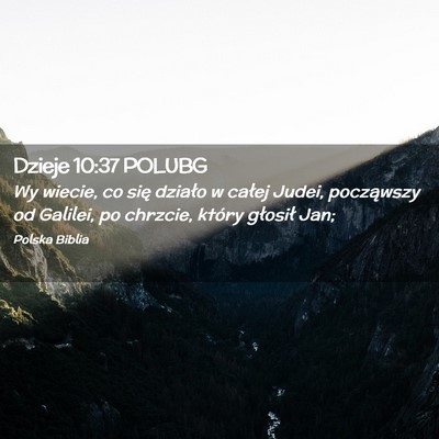 Picture 02 - Dzieje 10:37 POLUBG - Wy wiecie, co się działo w całej Judei, - Bible Verse Picture