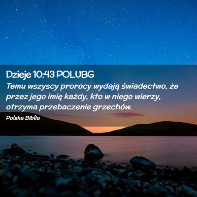 Picture 02 - Dzieje 10:43 POLUBG - Temu wszyscy prorocy wydają świadectwo, że - Bible Verse Picture