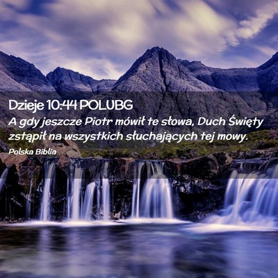 Picture 02 - Dzieje 10:44 POLUBG - A gdy jeszcze Piotr mówił te słowa, Duch - Bible Verse Picture