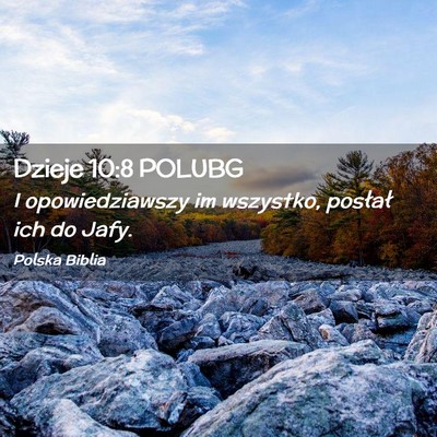 Picture 02 - Dzieje 10:8 POLUBG - I opowiedziawszy im wszystko, posłał ich do - Bible Verse Picture