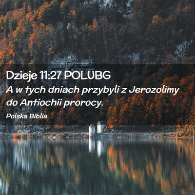 Picture 02 - Dzieje 11:27 POLUBG - A w tych dniach przybyli z Jerozolimy do - Bible Verse Picture