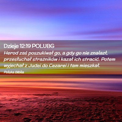 Picture 02 - Dzieje 12:19 POLUBG - Herod zaś poszukiwał go, a gdy go nie znalazł, - Bible Verse Picture