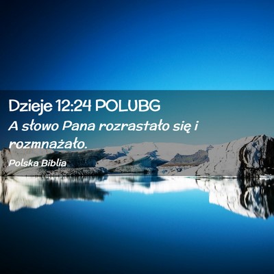 Picture 02 - Dzieje 12:24 POLUBG - A słowo Pana rozrastało się i - Bible Verse Picture