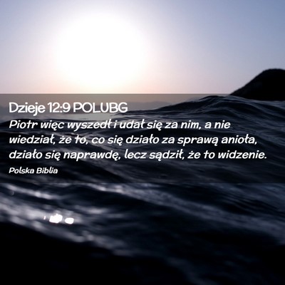 Picture 02 - Dzieje 12:9 POLUBG - Piotr więc wyszedł i udał się za nim, a nie - Bible Verse Picture