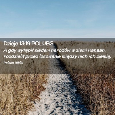 Picture 02 - Dzieje 13:19 POLUBG - A gdy wytępił siedem narodów w ziemi Kanaan, - Bible Verse Picture