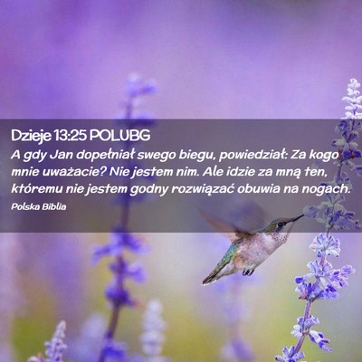 Picture 02 - Dzieje 13:25 POLUBG - A gdy Jan dopełniał swego biegu, powiedział: - Bible Verse Picture