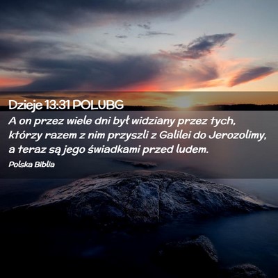 Picture 02 - Dzieje 13:31 POLUBG - A on przez wiele dni był widziany przez tych, - Bible Verse Picture
