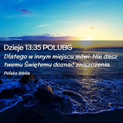 Picture 02 - Dzieje 13:35 POLUBG - Dlatego w innym miejscu mówi: Nie dasz twemu - Bible Verse Picture