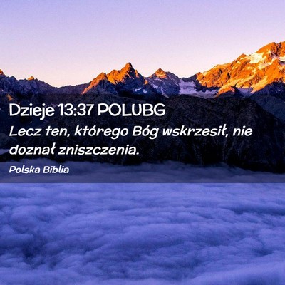 Picture 02 - Dzieje 13:37 POLUBG - Lecz ten, którego Bóg wskrzesił, nie doznał - Bible Verse Picture