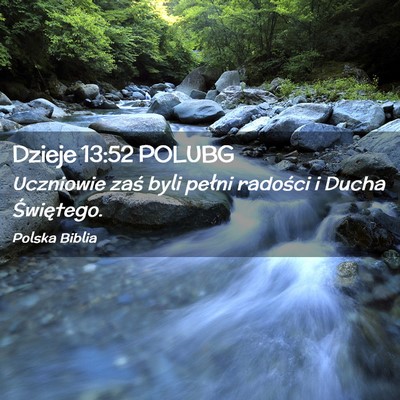 Picture 02 - Dzieje 13:52 POLUBG - Uczniowie zaś byli pełni radości i Ducha - Bible Verse Picture