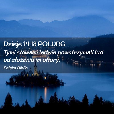 Picture 02 - Dzieje 14:18 POLUBG - Tymi słowami ledwie powstrzymali lud od - Bible Verse Picture