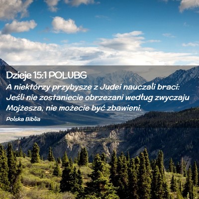 Picture 02 - Dzieje 15:1 POLUBG - A niektórzy przybysze z Judei nauczali braci: - Bible Verse Picture