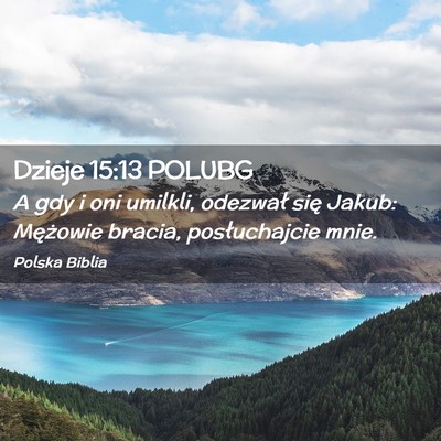 Picture 02 - Dzieje 15:13 POLUBG - A gdy i oni umilkli, odezwał się Jakub: - Bible Verse Picture