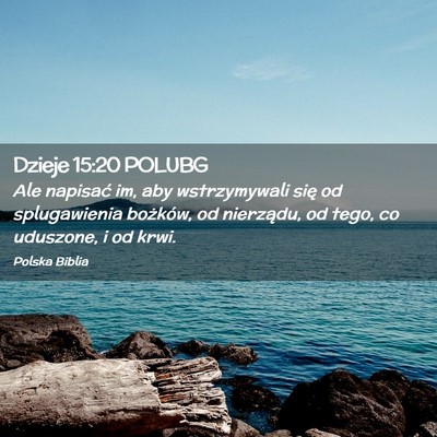 Picture 02 - Dzieje 15:20 POLUBG - Ale napisać im, aby wstrzymywali się od - Bible Verse Picture
