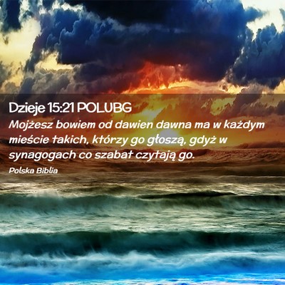 Picture 02 - Dzieje 15:21 POLUBG - Mojżesz bowiem od dawien dawna ma w każdym - Bible Verse Picture