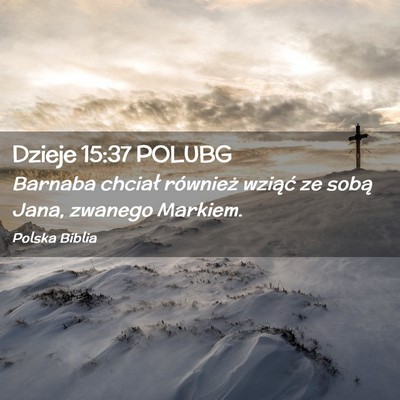 Picture 02 - Dzieje 15:37 POLUBG - Barnaba chciał również wziąć ze sobą Jana, - Bible Verse Picture