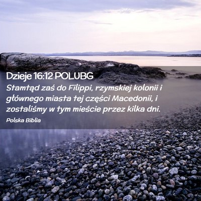 Picture 02 - Dzieje 16:12 POLUBG - Stamtąd zaś do Filippi, rzymskiej kolonii i - Bible Verse Picture