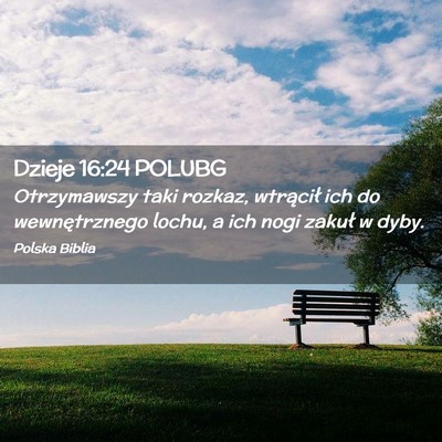Picture 02 - Dzieje 16:24 POLUBG - Otrzymawszy taki rozkaz, wtrącił ich do - Bible Verse Picture