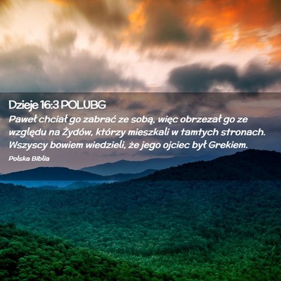 Picture 02 - Dzieje 16:3 POLUBG - Paweł chciał go zabrać ze sobą, więc - Bible Verse Picture