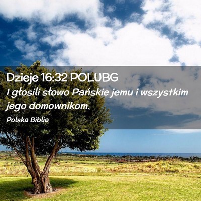 Picture 02 - Dzieje 16:32 POLUBG - I głosili słowo Pańskie jemu i wszystkim jego - Bible Verse Picture