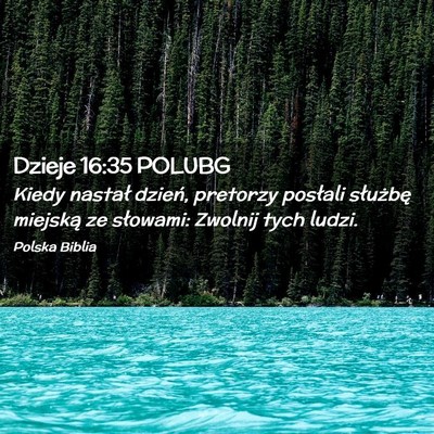 Picture 02 - Dzieje 16:35 POLUBG - Kiedy nastał dzień, pretorzy posłali służbę - Bible Verse Picture