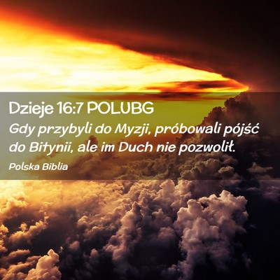 Picture 02 - Dzieje 16:7 POLUBG - Gdy przybyli do Myzji, próbowali pójść do - Bible Verse Picture
