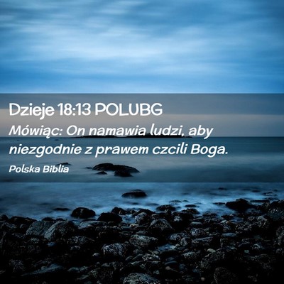 Picture 02 - Dzieje 18:13 POLUBG - Mówiąc: On namawia ludzi, aby niezgodnie z - Bible Verse Picture