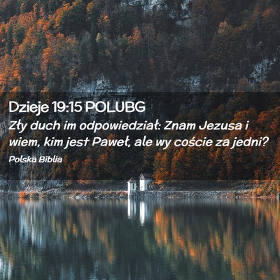 Picture 02 - Dzieje 19:15 POLUBG - Zły duch im odpowiedział: Znam Jezusa i wiem, - Bible Verse Picture
