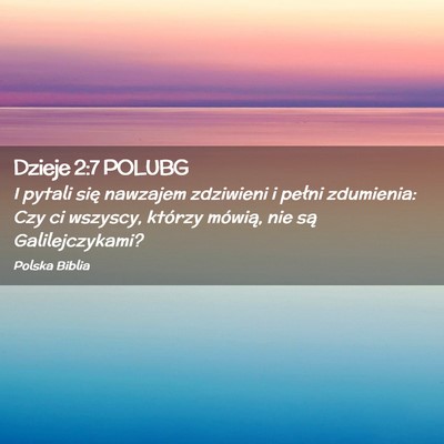 Picture 02 - Dzieje 2:7 POLUBG - I pytali się nawzajem zdziwieni i pełni - Bible Verse Picture
