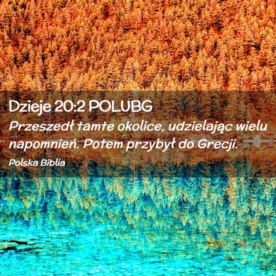 Picture 02 - Dzieje 20:2 POLUBG - Przeszedł tamte okolice, udzielając wielu - Bible Verse Picture
