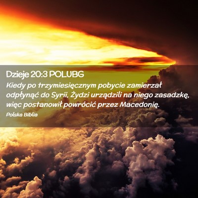 Picture 02 - Dzieje 20:3 POLUBG - Kiedy po trzymiesięcznym pobycie zamierzał - Bible Verse Picture