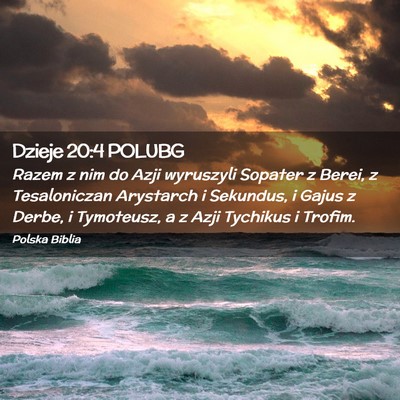 Picture 02 - Dzieje 20:4 POLUBG - Razem z nim do Azji wyruszyli Sopater z Berei, z - Bible Verse Picture